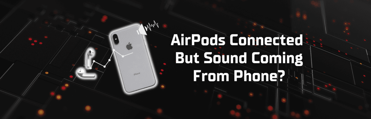 AirPods connected but sound coming from phone featured image