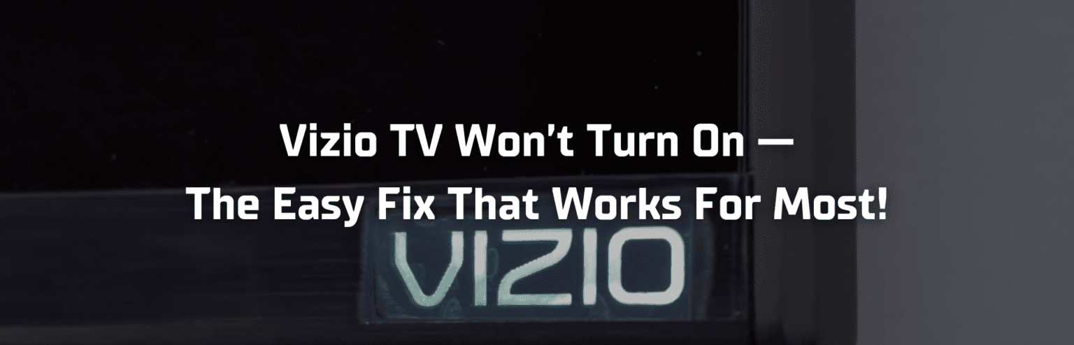 Vizio TV Won’t Turn On - The Easy Fix That Works for Most (+ 15 Other