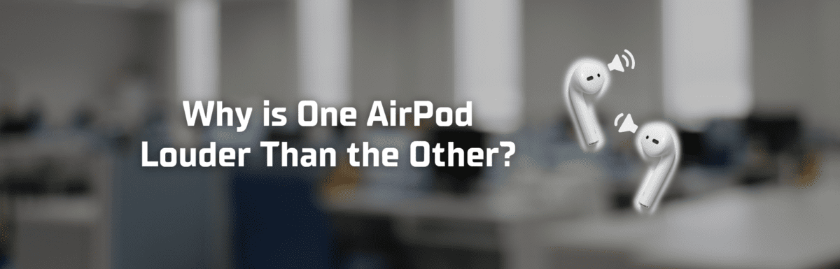 Why is one AirPod louder than the other featured image