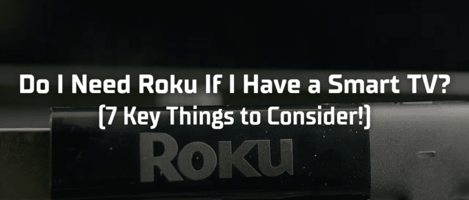 Do I need Roku if I have a Smart TV? featured image