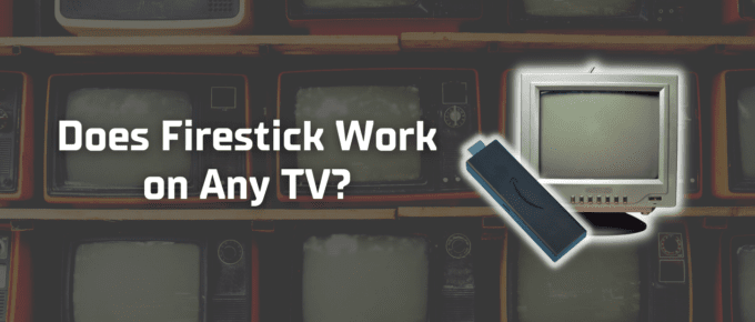Does Firestick work on any TV featured image