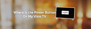Where Is the Power Button on My Vizio TV? (3 Sure Locations + Pictures)